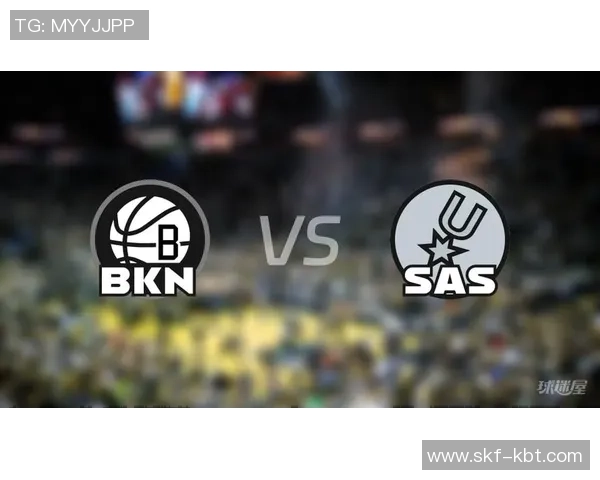 篮网与马刺近十场交锋胜率分析及战绩对比 篮网与马刺近十场交锋胜率分析及战绩对比